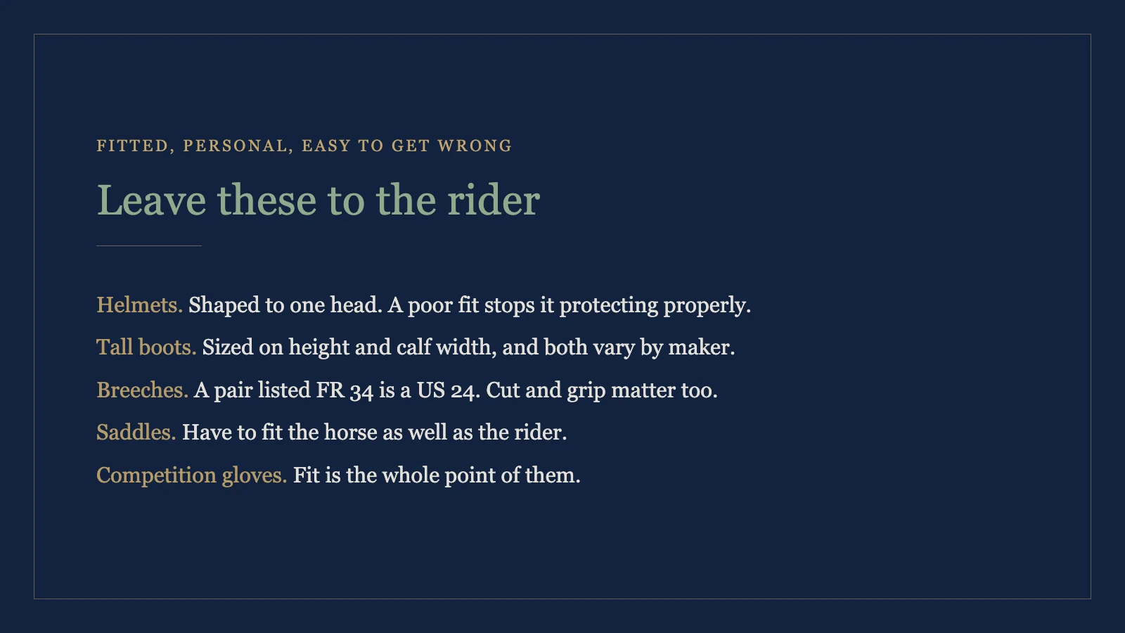 Fitted riding gear to leave to the rider, including helmets, tall boots, breeches and saddles